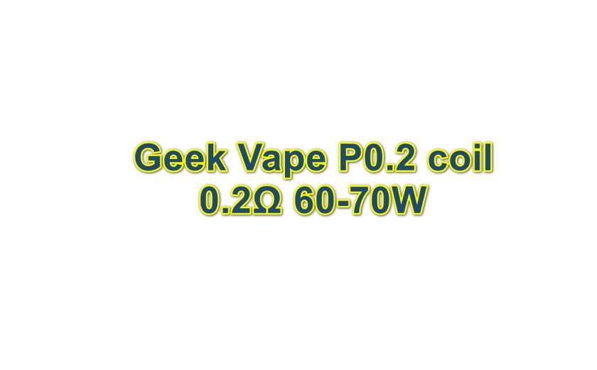 Geek Vape P0.2 coil 0.2Ω 60-70W